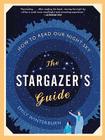The Stargazer's Guide: How to Read Our Night Sky By Emily Winterburn Cover Image