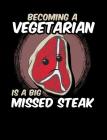 Becoming A Vegetarian Is A Big Missed Steak: Funny Quotes and Pun Themed College Ruled Composition Notebook By Punny Notebooks Cover Image