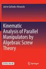 Kinematic Analysis of Parallel Manipulators by Algebraic Screw Theory Cover Image