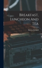 Breakfast, Luncheon And Tea By Marion Harland Cover Image