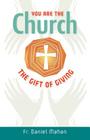 You Are the Church: The Gift of Giving By Daniel Mahan Cover Image