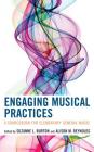 Engaging Musical Practices: A Sourcebook for Elementary General Music By Suzanne L. Burton (Editor), Alison Reynolds (Editor) Cover Image