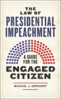The Law of Presidential Impeachment: A Guide for the Engaged Citizen By Michael J. Gerhardt Cover Image