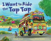 I Want to Ride the Tap Tap By Danielle Joseph, Olivier Ganthier (Illustrator) Cover Image