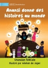 Anansi Gives Stories To The World - Anansi donne des histoires au monde By Ghanaian Folktale, Wiehan de Jager (Illustrator) Cover Image
