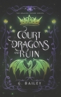 Court of Dragons and Ruin By G. Bailey Cover Image