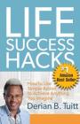Life Success Hacks: How to Use Simple Action to Achieve Anything You Imagine Cover Image