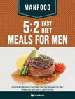 Manfood: 5:2 Fast Diet Meals For Men: Simple & Delicious, Fuss Free, Fast Day Recipes For Men Under 200, 300, 400 & 500 Calorie By Cooknation Cover Image