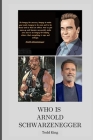 Who is Arnold Schwarzenegger: A Guide for Surviving the Worst Case Scenario By Betty King, Todd King Cover Image