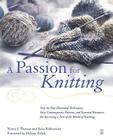 A Passion for Knitting: Step-by-Step Illustrated Techniques, Easy Contemporary Patterns, and Essential Resources for Becoming Part of the World of Knitting By Ilana Rabinowitz, Nancy Thomas, Melanie Falick (Foreword by) Cover Image