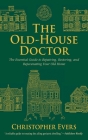 The Old-House Doctor: The Essential Guide to Repairing, Restoring, and Rejuvenating Your Old Home Cover Image