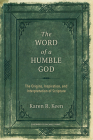 The Word of a Humble God: The Origins, Inspiration, and Interpretation of Scripture By Karen R. Keen, Michael Graves (Foreword by) Cover Image