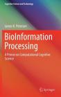 Bioinformation Processing: A Primer on Computational Cognitive Science (Cognitive Science and Technology) By James K. Peterson Cover Image