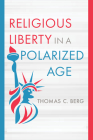 Religious Liberty in a Polarized Age (Emory University Studies in Law and Religion) By Thomas C. Berg Cover Image