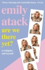 Are We There Yet?: To indignity . . . and beyond! By Emily Atack Cover Image