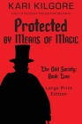 Protected by Means of Magic: The Odd Society: Book Two By Kari Kilgore Cover Image