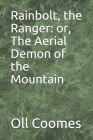 Rainbolt, the Ranger: or, The Aerial Demon of the Mountain By Oll Coomes Cover Image