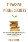 11 Passive Income Secrets: How To Stop Dreaming Being Rich And Start Building Positive Cashflow By Phil C. Senior Cover Image