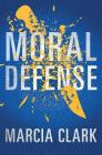 Moral Defense (Samantha Brinkman #2) By Marcia Clark Cover Image