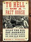 To Hell on a Fast Horse: Billy the Kid, Pat Garrett, and the Epic Chase to Justice in the Old West By Mark Lee Gardner Cover Image