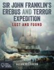 Sir John Franklin's Erebus and Terror Expedition: Lost and Found Cover Image