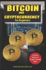 Bitcoin and Cryptocurrency Trading for Beginners: The Ultimate Guide to Start Investing in Crypto and Make Massive Profit with Bitcoin, Altcoin, Non-F By Anthony Williams Ph. D. Cover Image