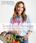 Joy's Simple Food Remedies: Tasty Cures for Whatever’s Ailing You Cover Image