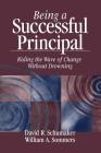 Being a Successful Principal: Riding the Wave of Change Without Drowning By David R. Schumaker, William A. Sommers Cover Image