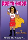 Robyn Hood: Believe It's Possible By Terri Greathouse-Gibson, Robyn Fleming Cover Image