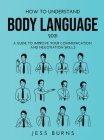 How to Understand Body Language 2021: A Guide to Improve Your Communication and Negotiation Skills Cover Image