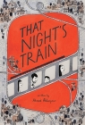 That Night's Train By Ahmad Akbarpour, Isabelle Arsenault (Illustrator), Majid Saghafi (Translator) Cover Image