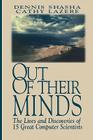 Out of Their Minds: The Lives and Discoveries of 15 Great Computer Scientists By Dennis Shasha, Cathy Lazere Cover Image