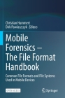 Mobile Forensics - The File Format Handbook: Common File Formats and File Systems Used in Mobile Devices By Christian Hummert (Editor), Dirk Pawlaszczyk (Editor) Cover Image