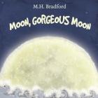 Moon, Gorgeous Moon By Koraljka (Illustrator), M. H. Bradford Cover Image