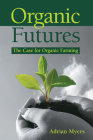 Organic Futures: The Case for Organic Farming By Adrian Myers Cover Image