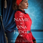 My Name Is Ona Judge By Suzette D. Harrison, Aure Nash (Read by), Tovah Ott (Read by) Cover Image