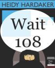 Wait 108 By Heidy Hardaker Cover Image