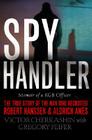 Spy Handler: Memoir of a KGB Officer: The True Story of the Man Who Recruited Robert Hanssen and Aldrich Ames By Victor Cherkashin, Gregory Feifer Cover Image