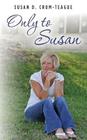 Only to Susan By Susan D. Crum Vance Cover Image