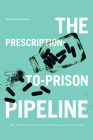 The Prescription-To-Prison Pipeline: The Medicalization and Criminalization of Pain By Michelle Smirnova Cover Image