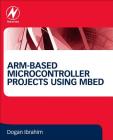 Arm-Based Microcontroller Projects Using Mbed Cover Image