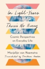 In Light-Years There's No Hurry: Cosmic Perspectives on Everyday Life By Marjolijn van Heemstra, Jonathan Reeder (Translated by) Cover Image