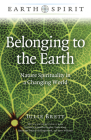 Belonging to the Earth: Nature Spirituality in a Changing World By Julie Brett Cover Image
