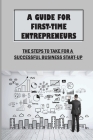A Guide For First-Time Entrepreneurs: The Steps To Take For A Successful Business Start-Up: Marketing Basics And Strategies By Jay Desouza Cover Image