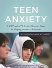 Teen Anxiety: A CBT and ACT Activity Resource Book for Helping Anxious Adolescents By Raychelle Cassada Cassada Lohmann Cover Image