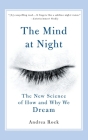 The Mind at Night: The New Science of How and Why We Dream By Andrea Rock Cover Image