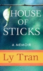 House of Sticks By Ly Tran Cover Image