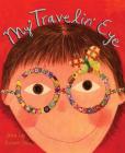 My Travelin' Eye By Jenny Sue Kostecki-Shaw, Jenny Sue Kostecki-Shaw (Illustrator) Cover Image