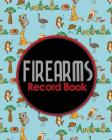 Firearms Record Book: ATF Log Book, Gun Log Book, FFL Log Book, Gun Catalog, Cute Australia Cover Cover Image