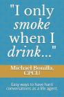 I only smoke when I drink...: Easy ways to have hard conversations as a life agent. Cover Image
